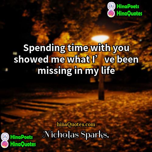 Nicholas Sparks Quotes | Spending time with you showed me what